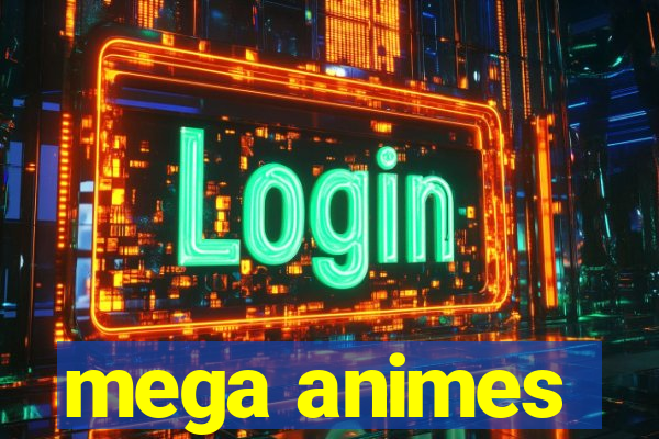 mega animes